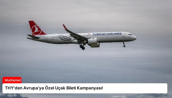 THY’den Avrupa’ya Özel Uçak Bileti Kampanyası!