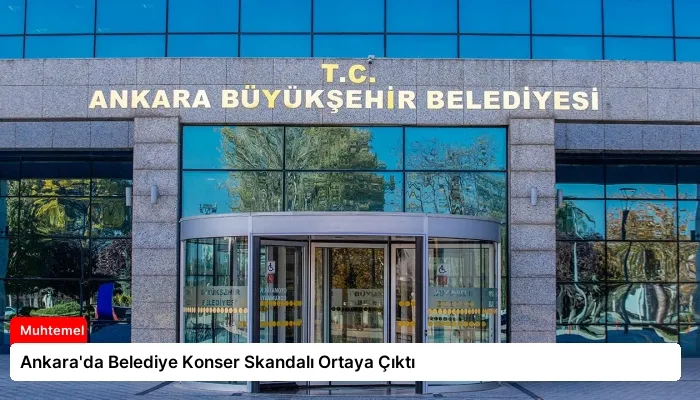 Ankara’da Belediye Konser Skandalı Ortaya Çıktı