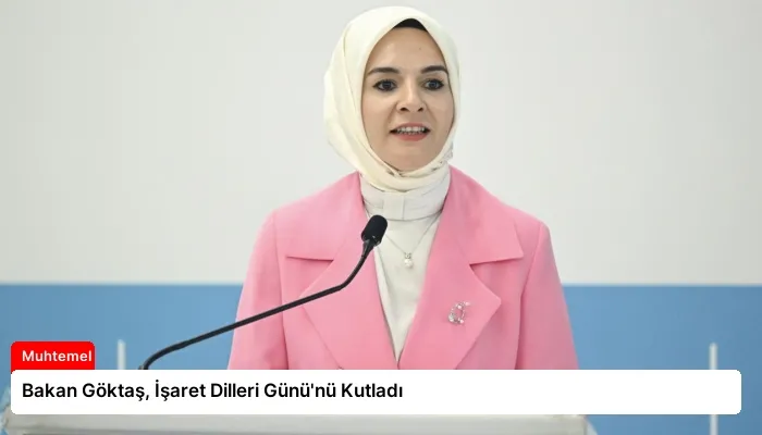 Bakan Göktaş, İşaret Dilleri Günü’nü Kutladı
