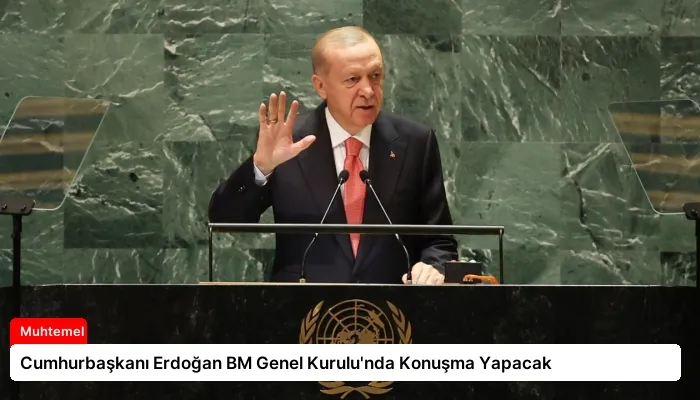 Cumhurbaşkanı Erdoğan BM Genel Kurulu’nda Konuşma Yapacak