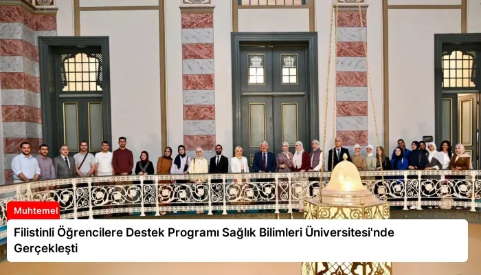 Filistinli Öğrencilere Destek Programı Sağlık Bilimleri Üniversitesi’nde Gerçekleşti