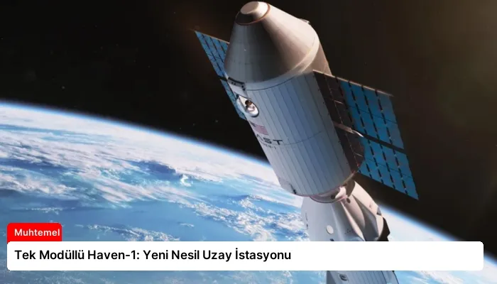 Tek Modüllü Haven-1: Yeni Nesil Uzay İstasyonu