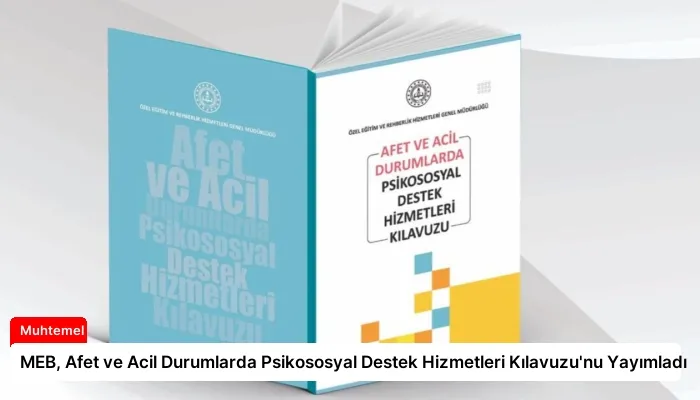MEB, Afet ve Acil Durumlarda Psikososyal Destek Hizmetleri Kılavuzu’nu Yayımladı