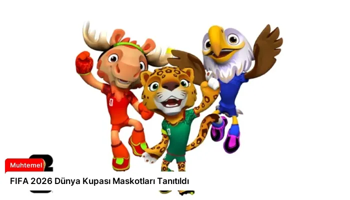 FIFA 2026 Dünya Kupası Maskotları Tanıtıldı