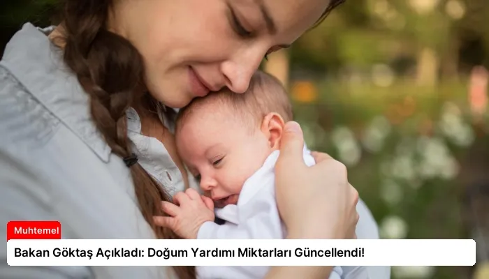 Bakan Göktaş Açıkladı: Doğum Yardımı Miktarları Güncellendi!