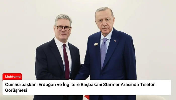 Cumhurbaşkanı Erdoğan ve İngiltere Başbakanı Starmer Arasında Telefon Görüşmesi