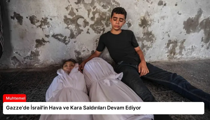Gazze’de İsrail’in Hava ve Kara Saldırıları Devam Ediyor