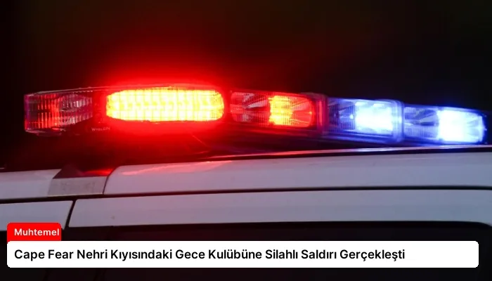 Cape Fear Nehri Kıyısındaki Gece Kulübüne Silahlı Saldırı Gerçekleşti