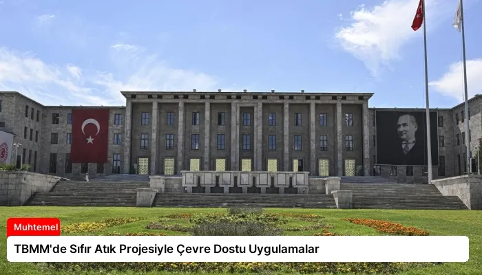 TBMM’de Sıfır Atık Projesiyle Çevre Dostu Uygulamalar