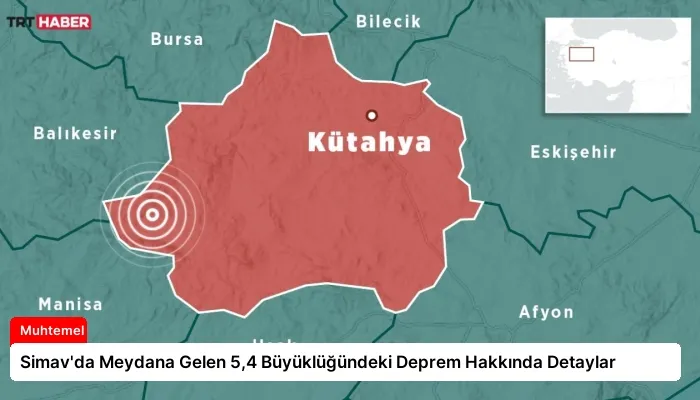 Simav’da Meydana Gelen 5,4 Büyüklüğündeki Deprem Hakkında Detaylar