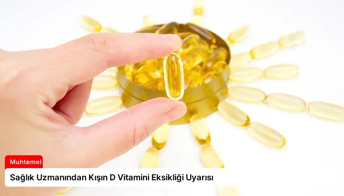 Sağlık Uzmanından Kışın D Vitamini Eksikliği Uyarısı