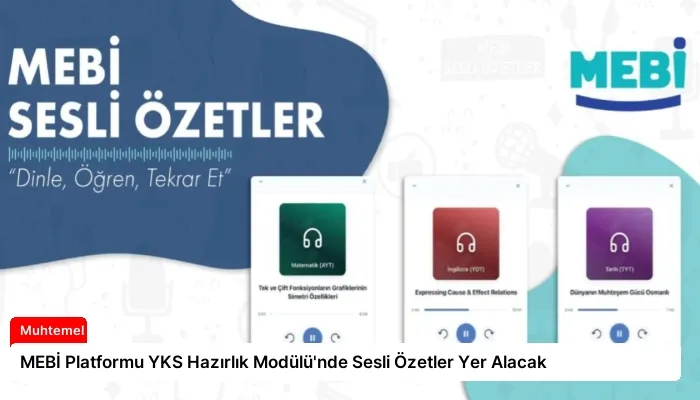 MEBİ Platformu YKS Hazırlık Modülü’nde Sesli Özetler Yer Alacak