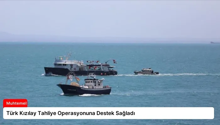 Türk Kızılay Tahliye Operasyonuna Destek Sağladı