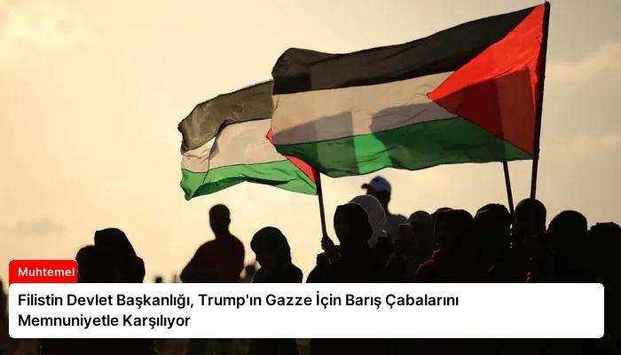 Filistin Devlet Başkanlığı, Trump’ın Gazze İçin Barış Çabalarını Memnuniyetle Karşılıyor