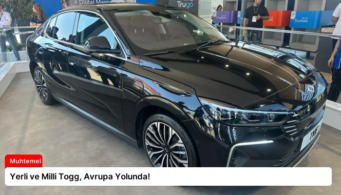 Yerli ve Milli Togg, Avrupa Yolunda!