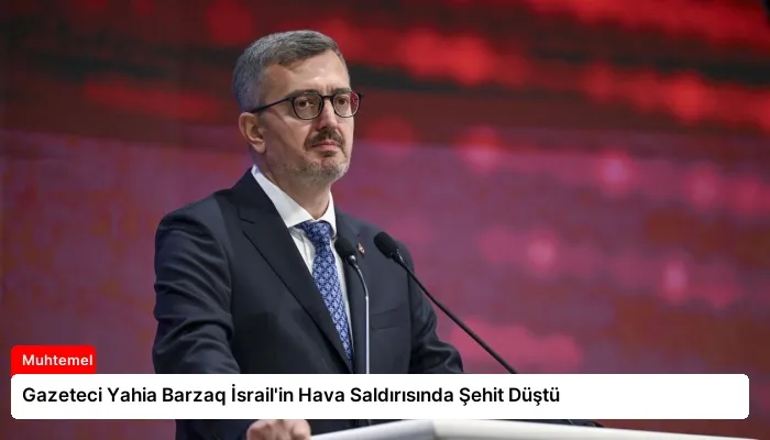 Gazeteci Yahia Barzaq İsrail’in Hava Saldırısında Şehit Düştü