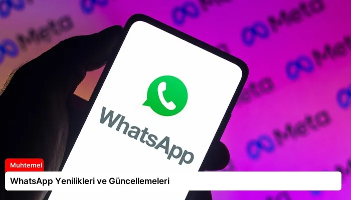 WhatsApp Yenilikleri ve Güncellemeleri