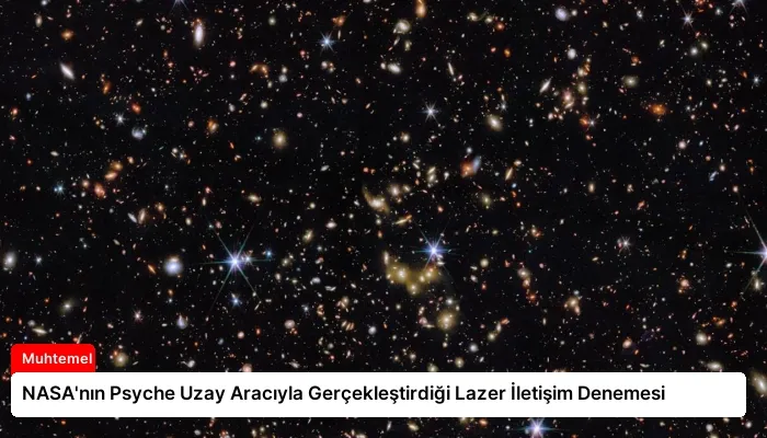 NASA’nın Psyche Uzay Aracıyla Gerçekleştirdiği Lazer İletişim Denemesi