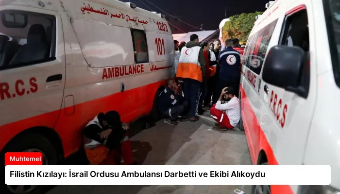 Filistin Kızılayı: İsrail Ordusu Ambulansı Darbetti ve Ekibi Alıkoydu