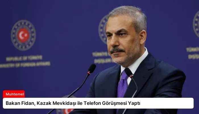 Bakan Fidan, Kazak Mevkidaşı ile Telefon Görüşmesi Yaptı