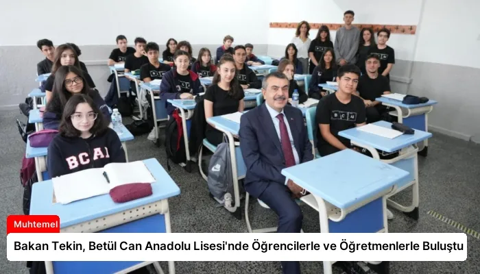 Bakan Tekin, Betül Can Anadolu Lisesi’nde Öğrencilerle ve Öğretmenlerle Buluştu