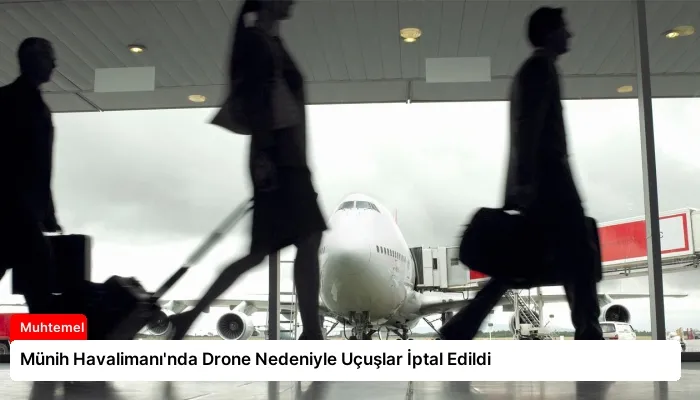 Münih Havalimanı’nda Drone Nedeniyle Uçuşlar İptal Edildi
