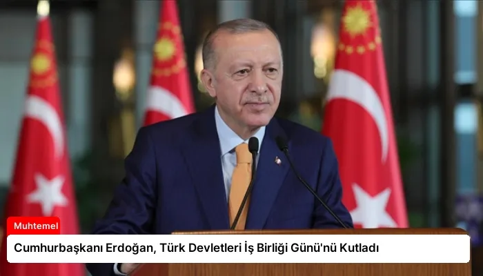 Cumhurbaşkanı Erdoğan, Türk Devletleri İş Birliği Günü’nü Kutladı