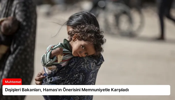 Dışişleri Bakanları, Hamas’ın Önerisini Memnuniyetle Karşıladı