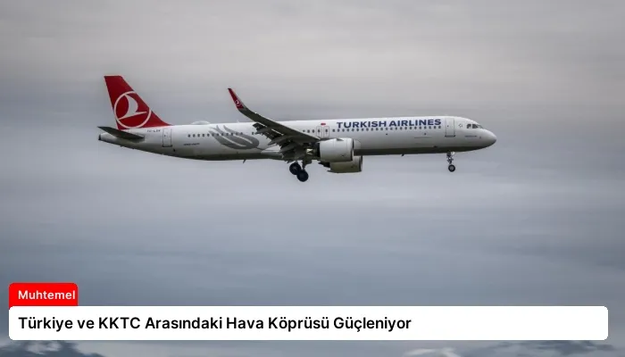 Türkiye ve KKTC Arasındaki Hava Köprüsü Güçleniyor