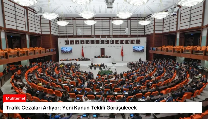 Trafik Cezaları Artıyor: Yeni Kanun Teklifi Görüşülecek