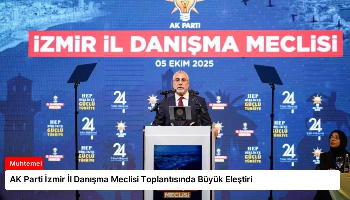 AK Parti İzmir İl Danışma Meclisi Toplantısında Büyük Eleştiri