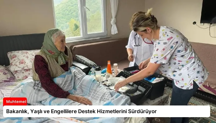 Bakanlık, Yaşlı ve Engellilere Destek Hizmetlerini Sürdürüyor