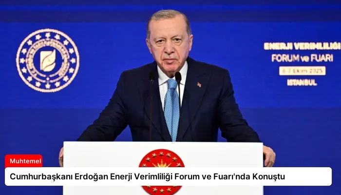 Cumhurbaşkanı Erdoğan Enerji Verimliliği Forum ve Fuarı’nda Konuştu
