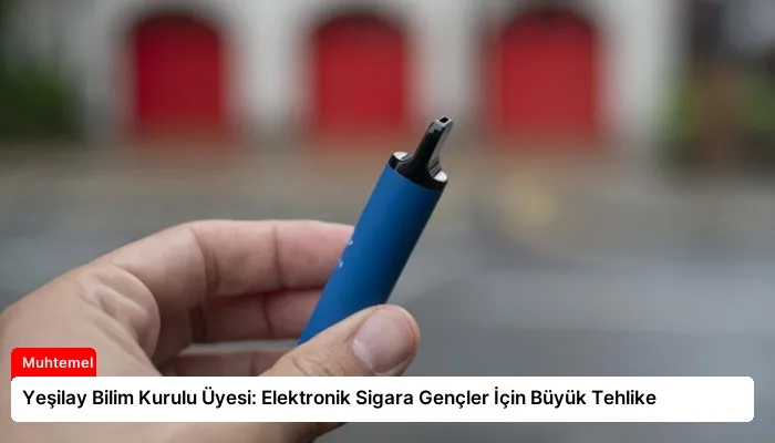 Yeşilay Bilim Kurulu Üyesi: Elektronik Sigara Gençler İçin Büyük Tehlike