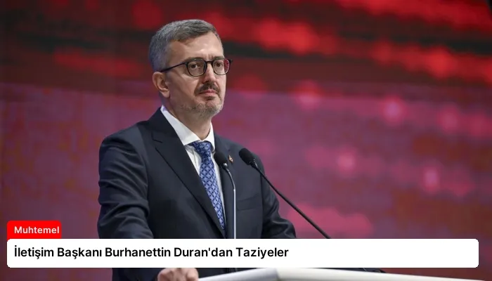 İletişim Başkanı Burhanettin Duran’dan Taziyeler