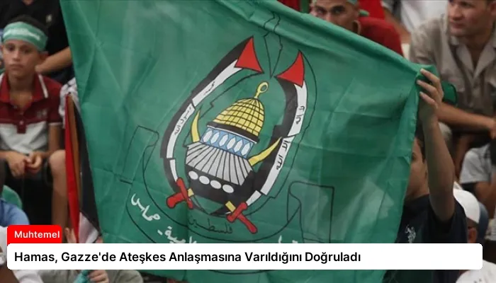 Hamas, Gazze’de Ateşkes Anlaşmasına Varıldığını Doğruladı