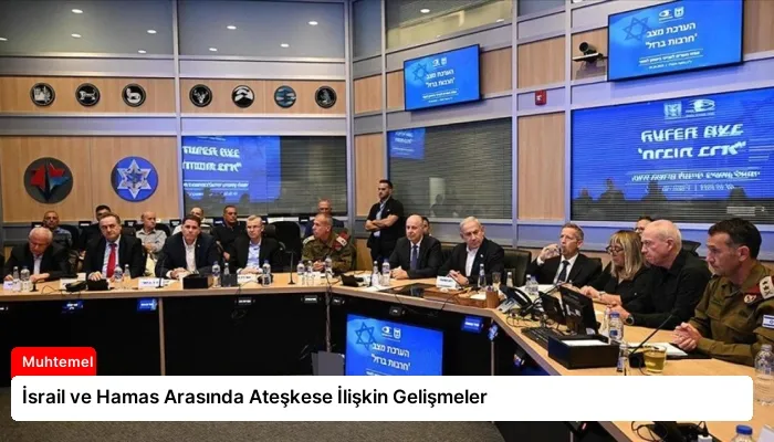 İsrail ve Hamas Arasında Ateşkese İlişkin Gelişmeler