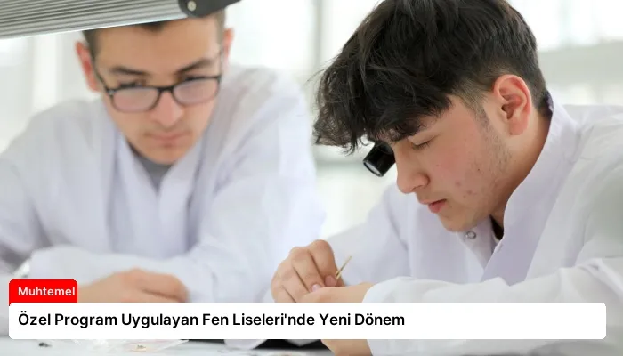 Özel Program Uygulayan Fen Liseleri’nde Yeni Dönem