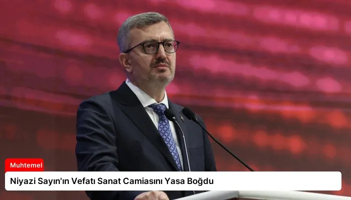 Niyazi Sayın’ın Vefatı Sanat Camiasını Yasa Boğdu