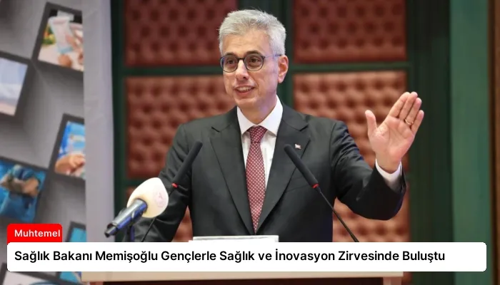 Sağlık Bakanı Memişoğlu Gençlerle Sağlık ve İnovasyon Zirvesinde Buluştu
