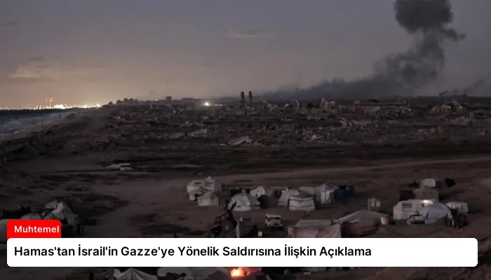 Hamas’tan İsrail’in Gazze’ye Yönelik Saldırısına İlişkin Açıklama