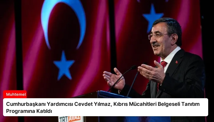 Cumhurbaşkanı Yardımcısı Cevdet Yılmaz, Kıbrıs Mücahitleri Belgeseli Tanıtım Programına Katıldı