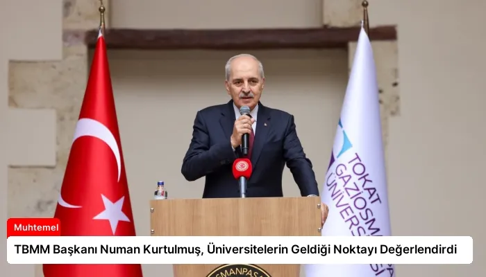 TBMM Başkanı Numan Kurtulmuş, Üniversitelerin Geldiği Noktayı Değerlendirdi