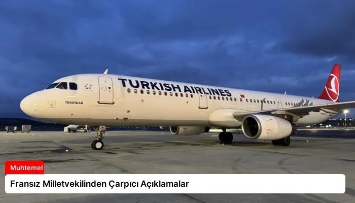 Fransız Milletvekilinden Çarpıcı Açıklamalar