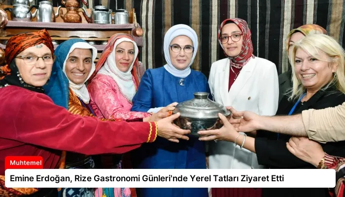 Emine Erdoğan, Rize Gastronomi Günleri’nde Yerel Tatları Ziyaret Etti