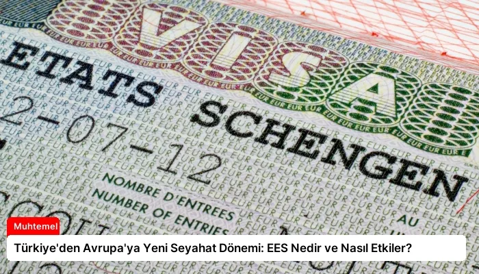 Türkiye’den Avrupa’ya Yeni Seyahat Dönemi: EES Nedir ve Nasıl Etkiler?