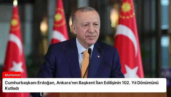 Cumhurbaşkanı Erdoğan, Ankara’nın Başkent İlan Edilişinin 102. Yıl Dönümünü Kutladı