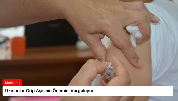 Uzmanlar Grip Aşısının Önemini Vurguluyor