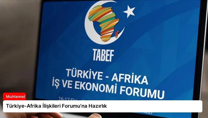 Türkiye-Afrika İlişkileri Forumu’na Hazırlık