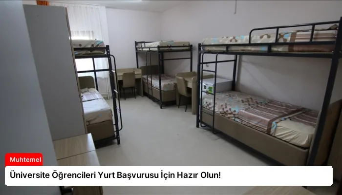 Üniversite Öğrencileri Yurt Başvurusu İçin Hazır Olun!